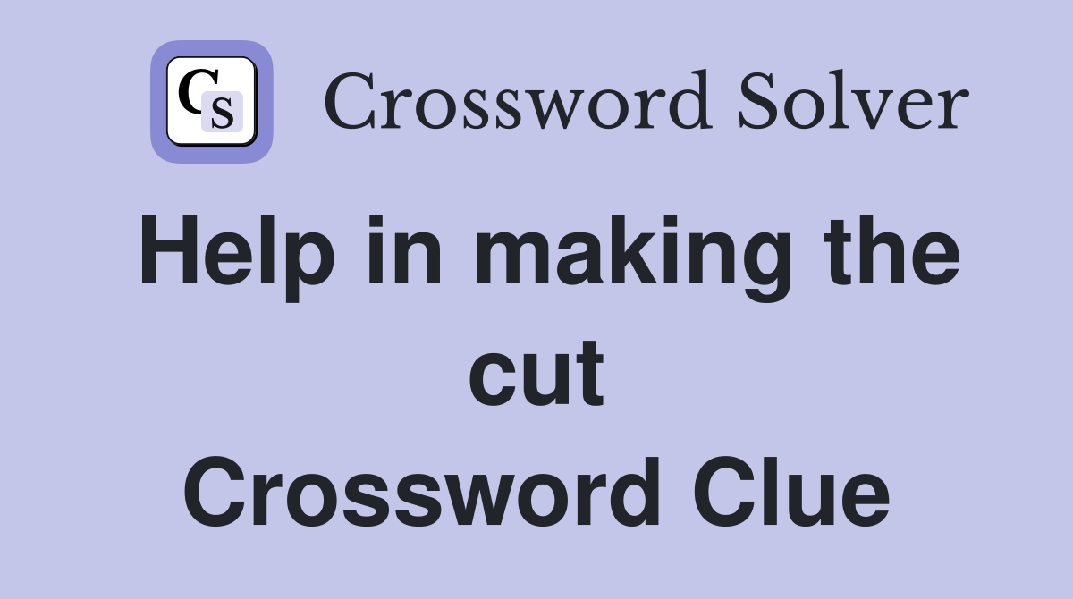 Help in making the cut Crossword Clue