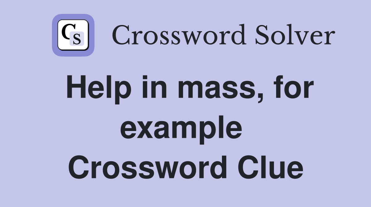 Help in mass, for example  Crossword Clue
