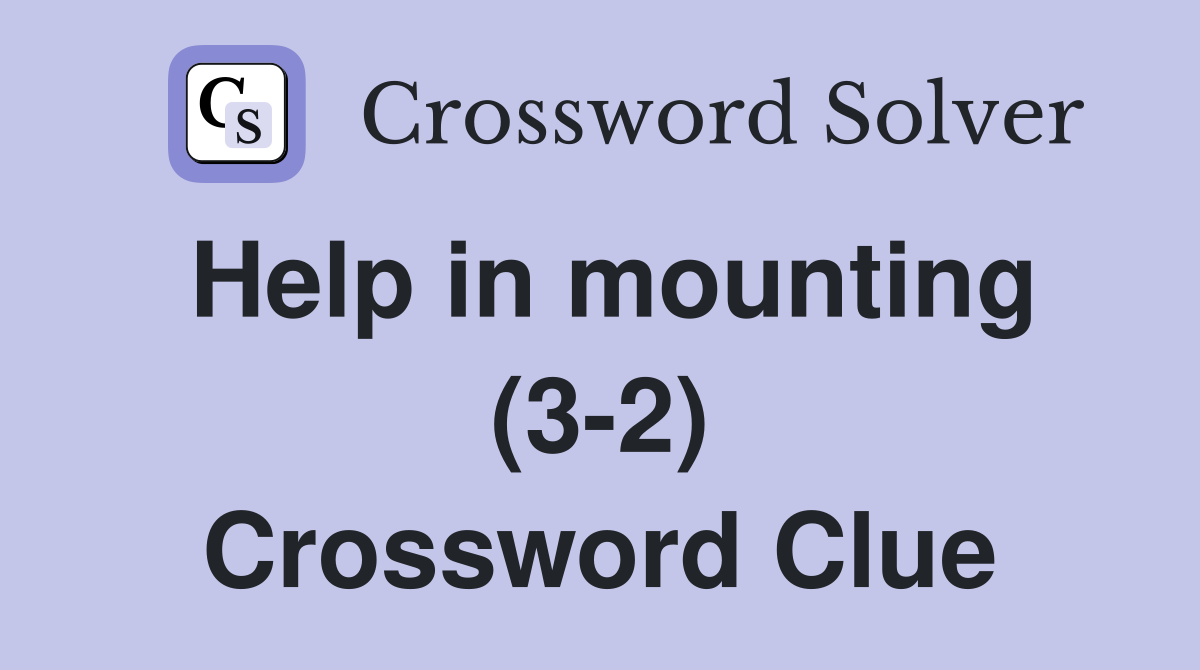 Help in mounting (3-2) Crossword Clue