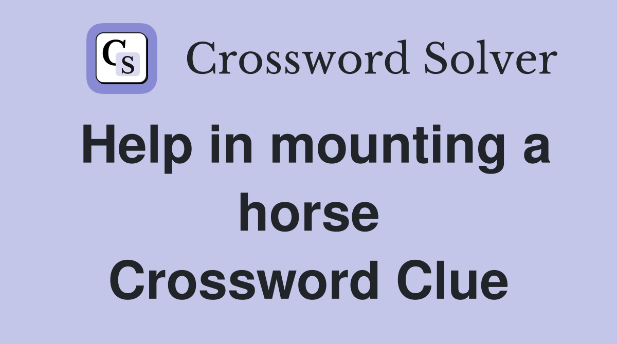 Help in mounting a horse Crossword Clue