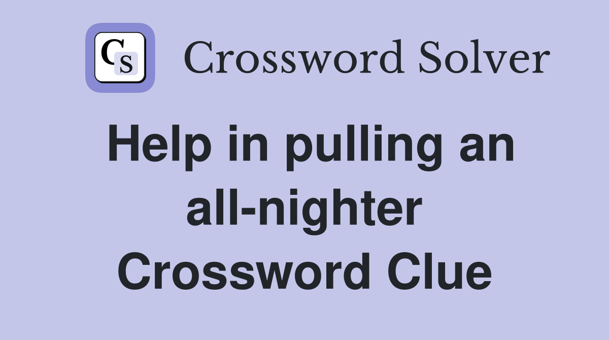 Help in pulling an all-nighter Crossword Clue