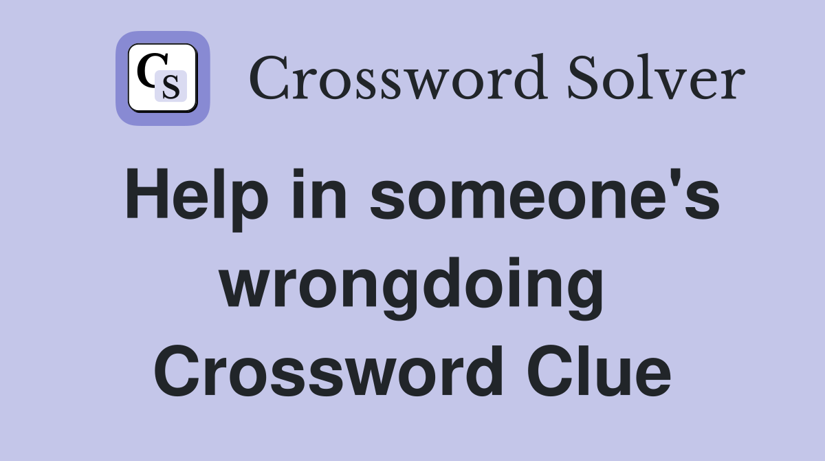 Help in someone's wrongdoing Crossword Clue