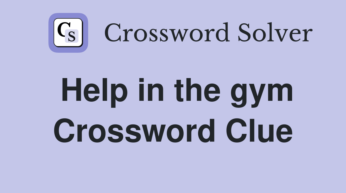 Help in the gym Crossword Clue