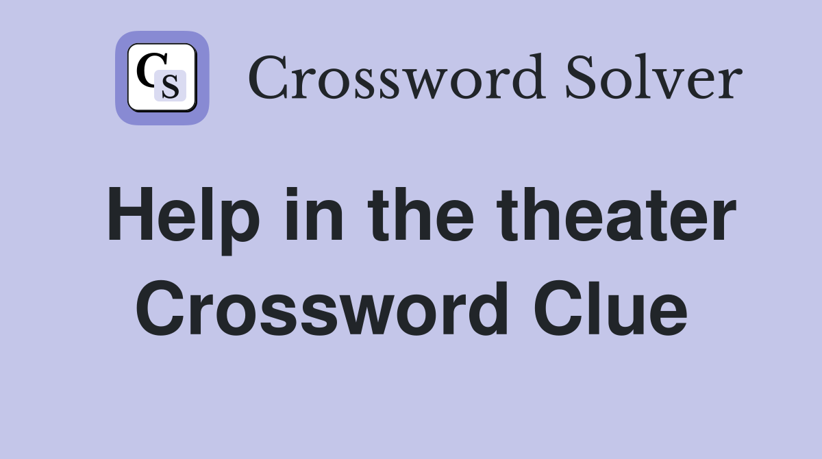 Help in the theater Crossword Clue