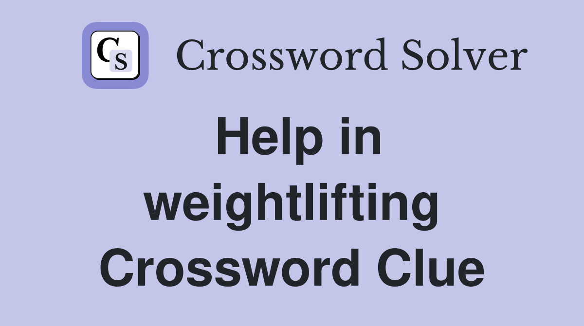 Help in weightlifting Crossword Clue