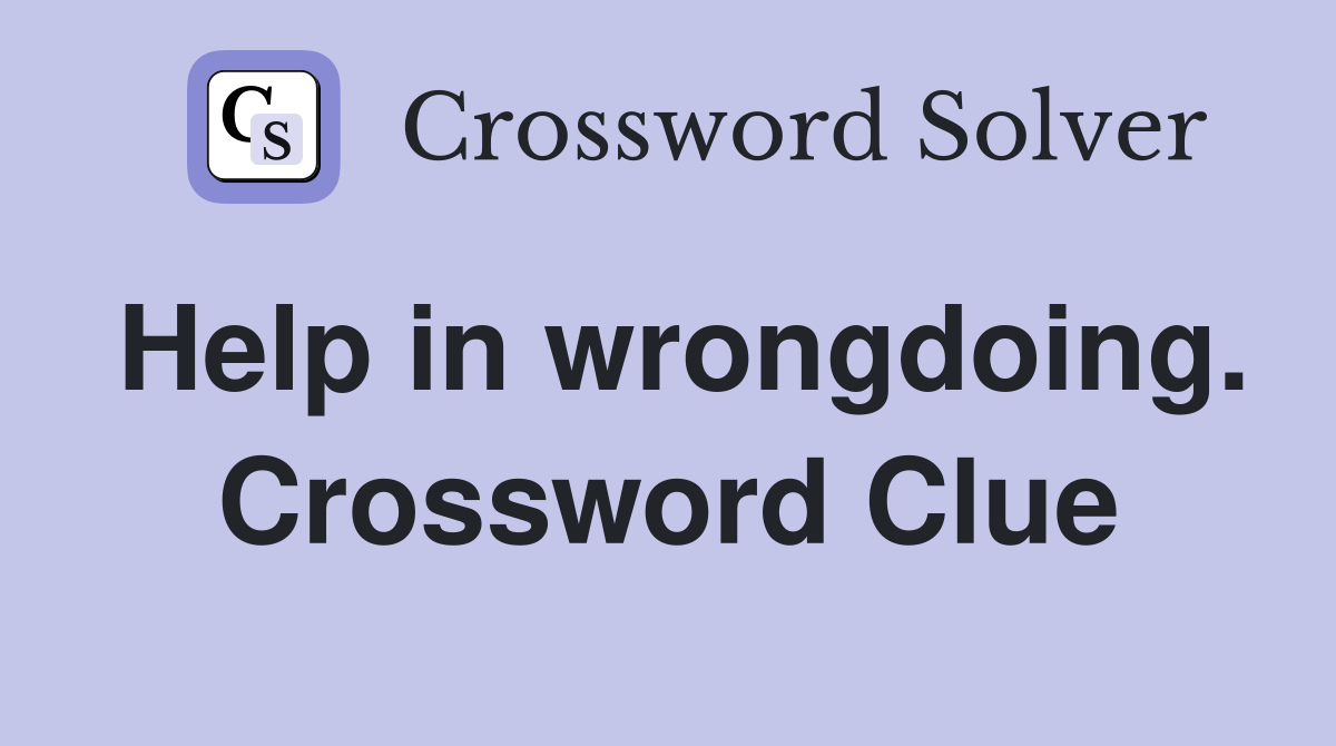 Help in wrongdoing. Crossword Clue