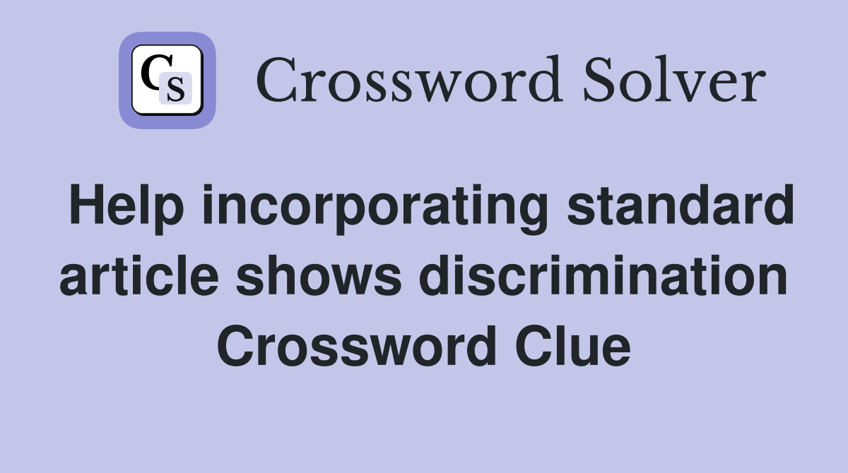 Help incorporating standard article shows discrimination Crossword Clue