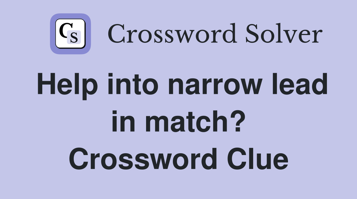 Help into narrow lead in match? Crossword Clue