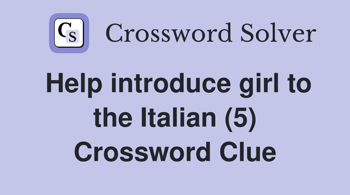 Help introduce girl to the Italian (5) Crossword Clue