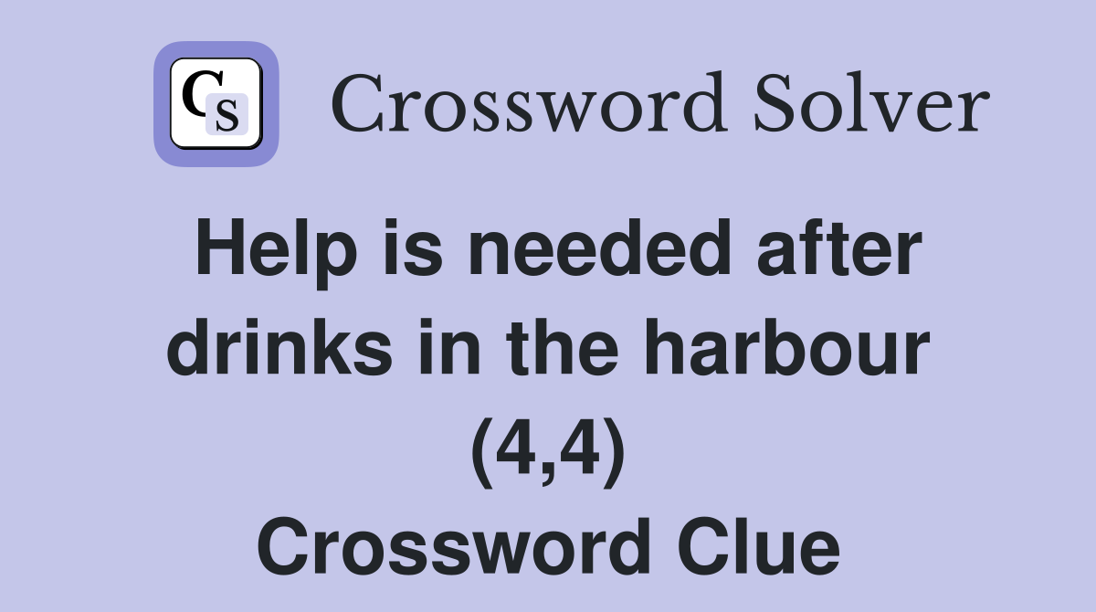 Help is needed after drinks in the harbour (4,4) Crossword Clue