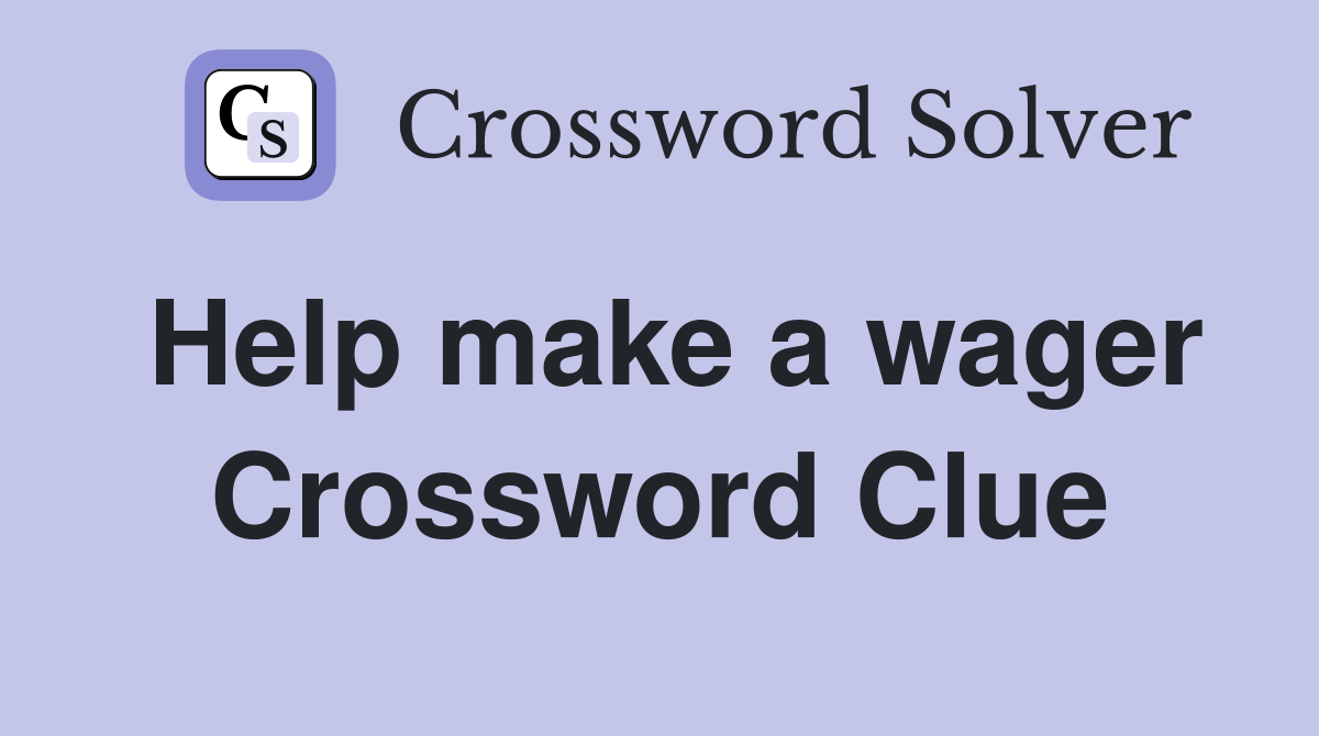 Help make a wager Crossword Clue