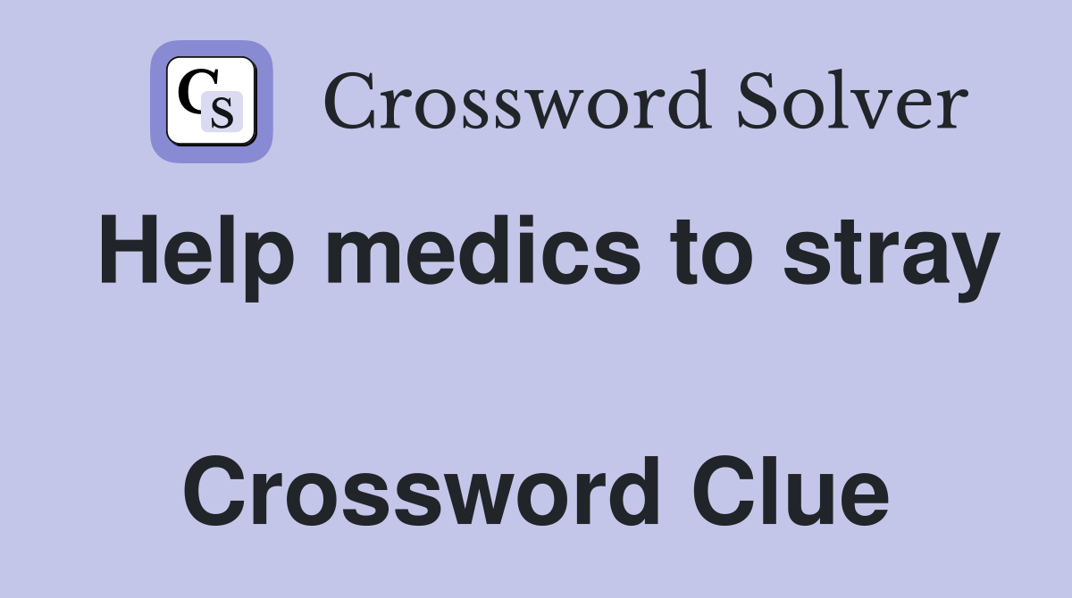 Help medics to stray  Crossword Clue