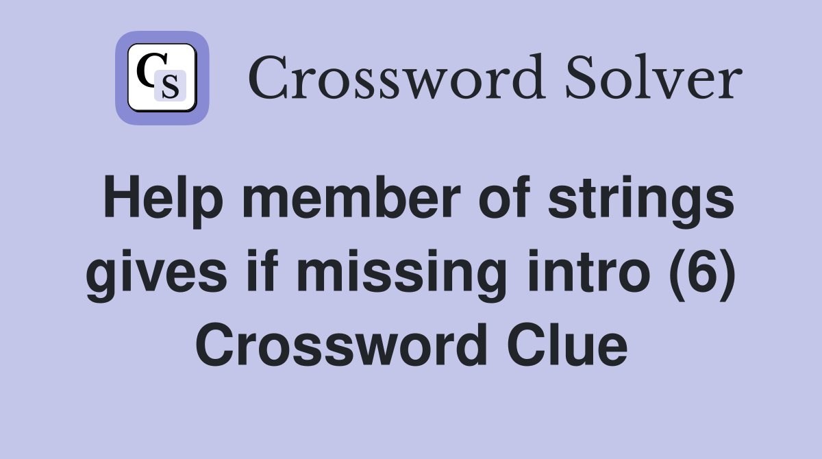 Help member of strings gives if missing intro (6) Crossword Clue