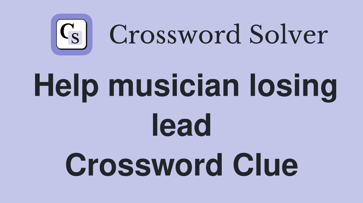 Help musician losing lead Crossword Clue