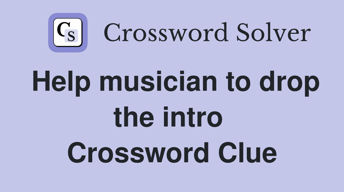 Help musician to drop the intro  Crossword Clue