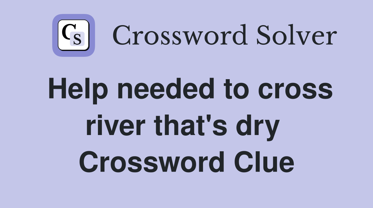 Help needed to cross river that's dry  Crossword Clue