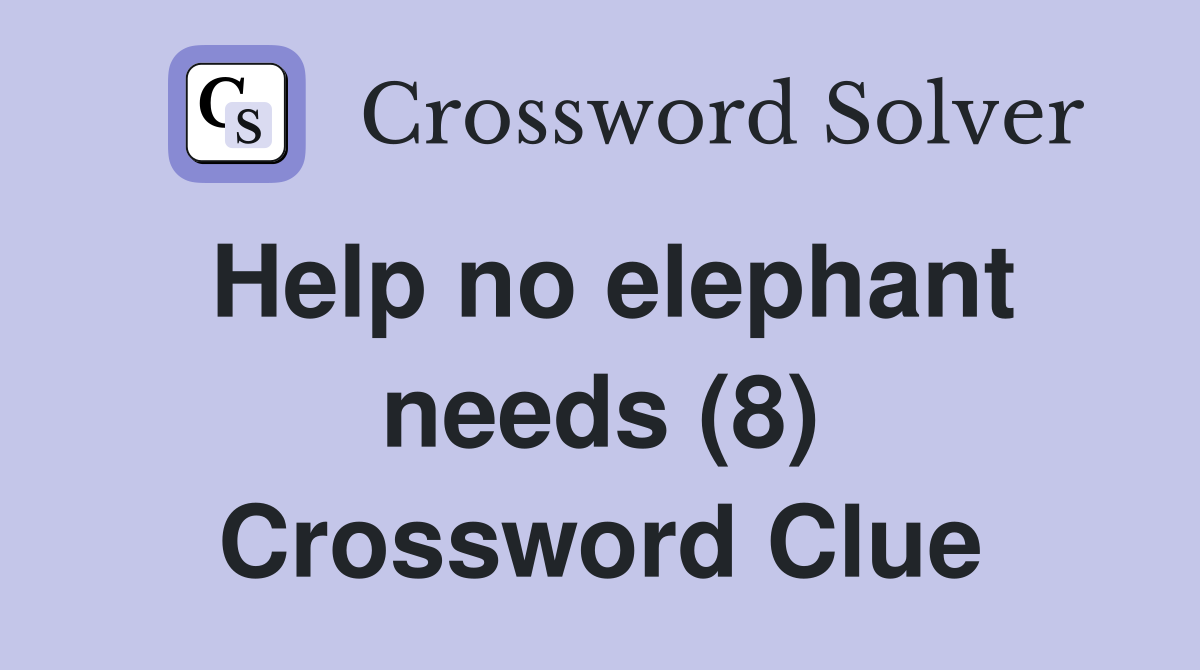 Help no elephant needs (8) Crossword Clue