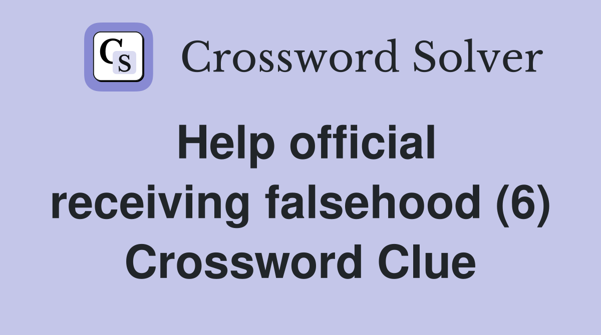 Help official receiving falsehood (6) Crossword Clue