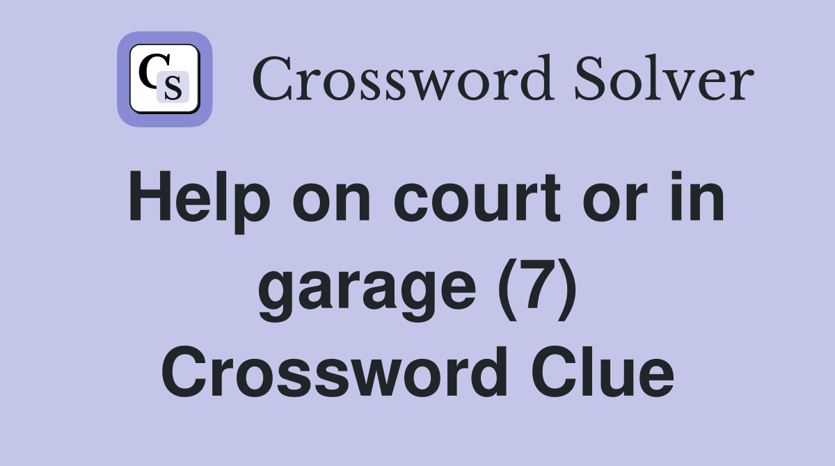 Help on court or in garage (7) Crossword Clue