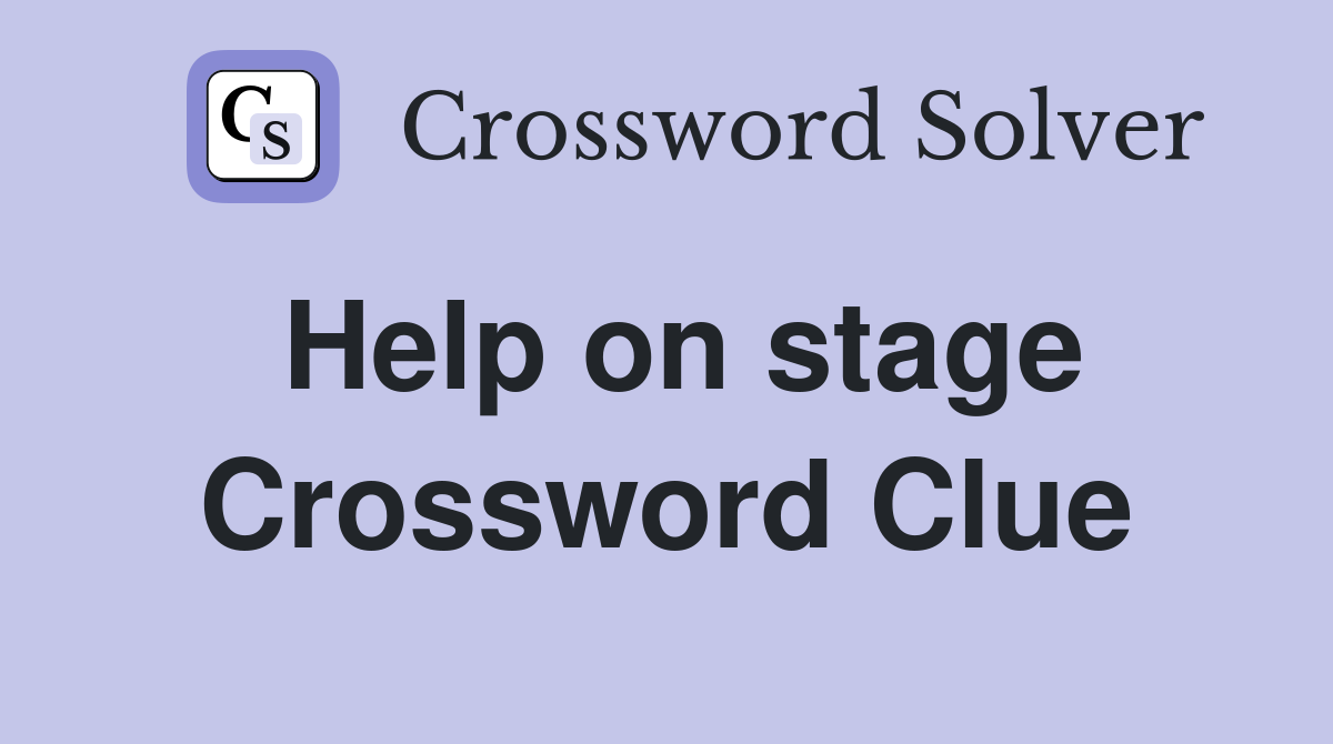 Help on stage Crossword Clue