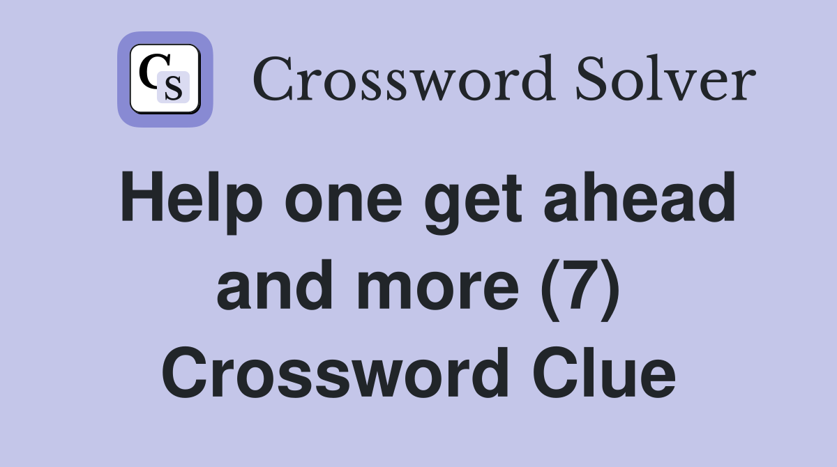 Help one get ahead and more (7) Crossword Clue