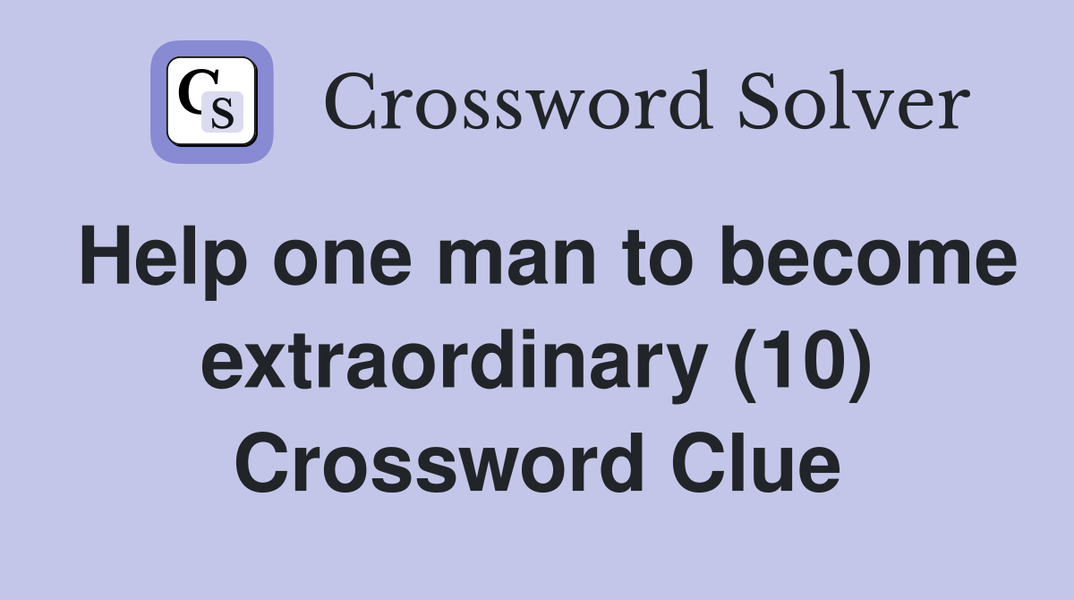 Help one man to become extraordinary (10) Crossword Clue
