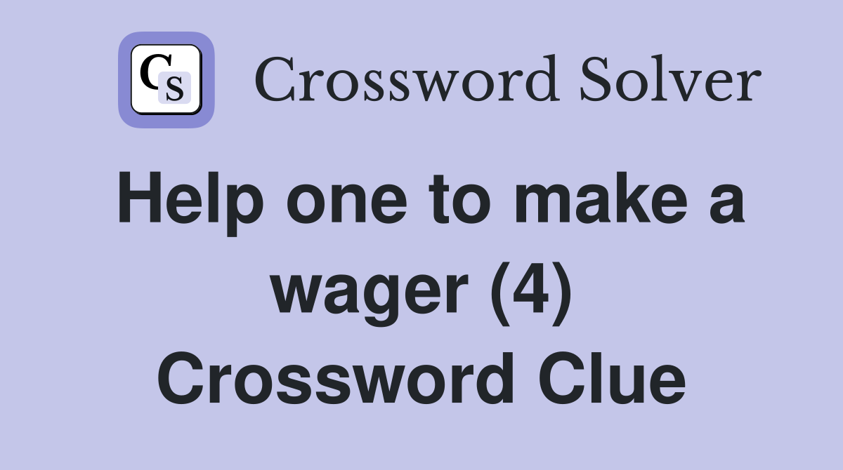 Help one to make a wager (4) Crossword Clue