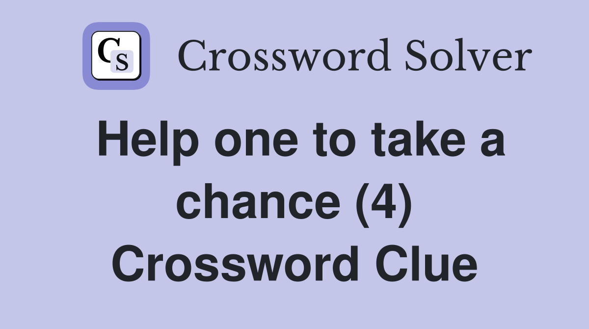 Help one to take a chance (4) Crossword Clue