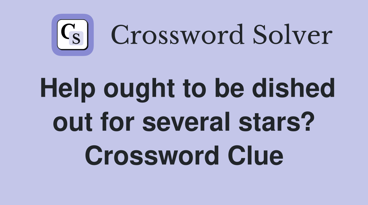 Help ought to be dished out for several stars? Crossword Clue