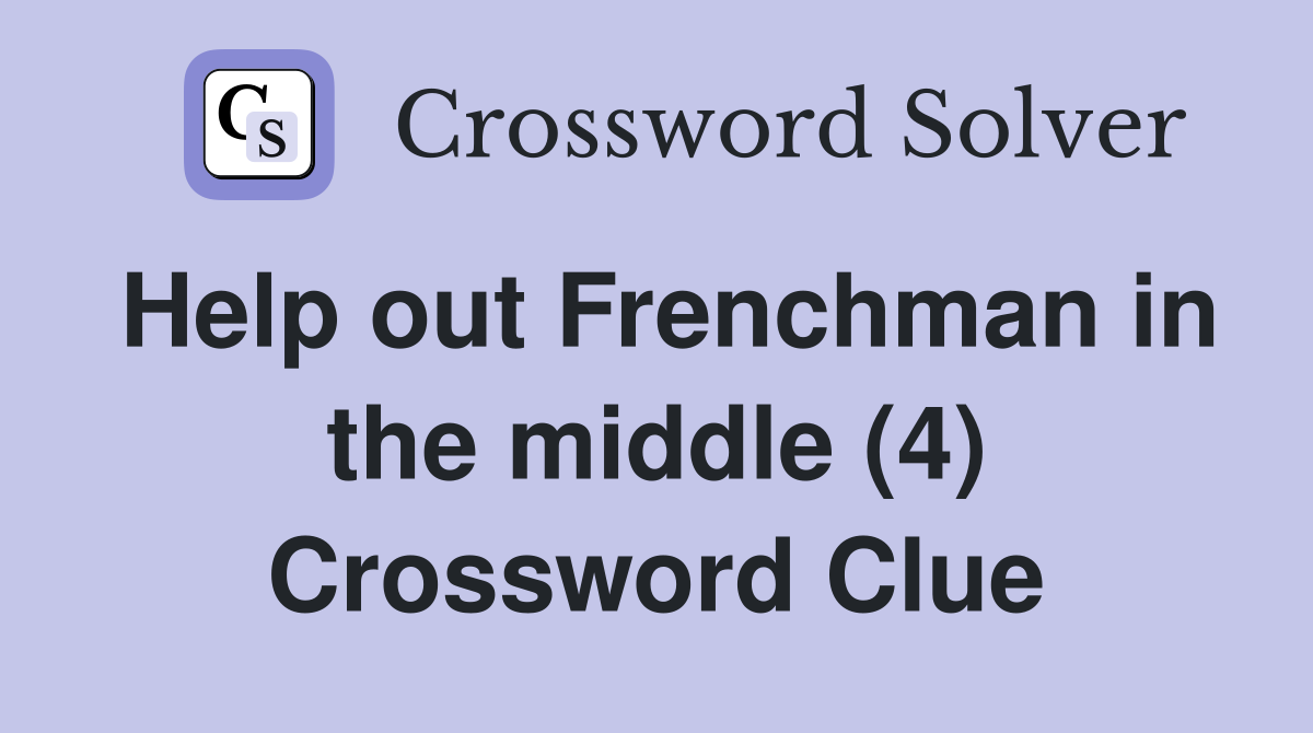 Help out Frenchman in the middle (4) Crossword Clue