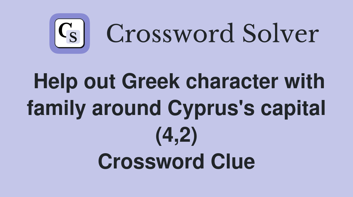 Help out Greek character with family around Cyprus's capital (4,2) Crossword Clue