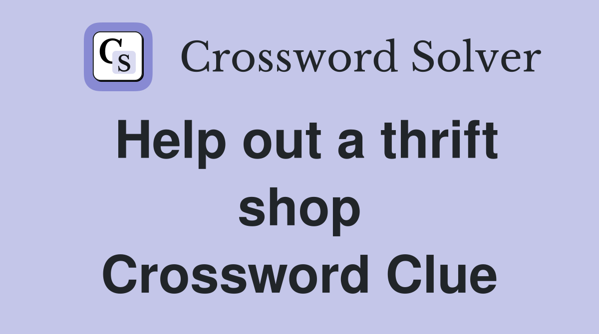 Help out a thrift shop Crossword Clue