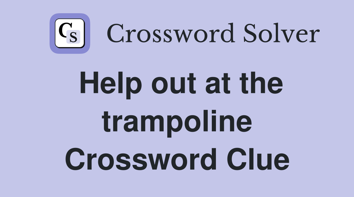 Help out at the trampoline Crossword Clue
