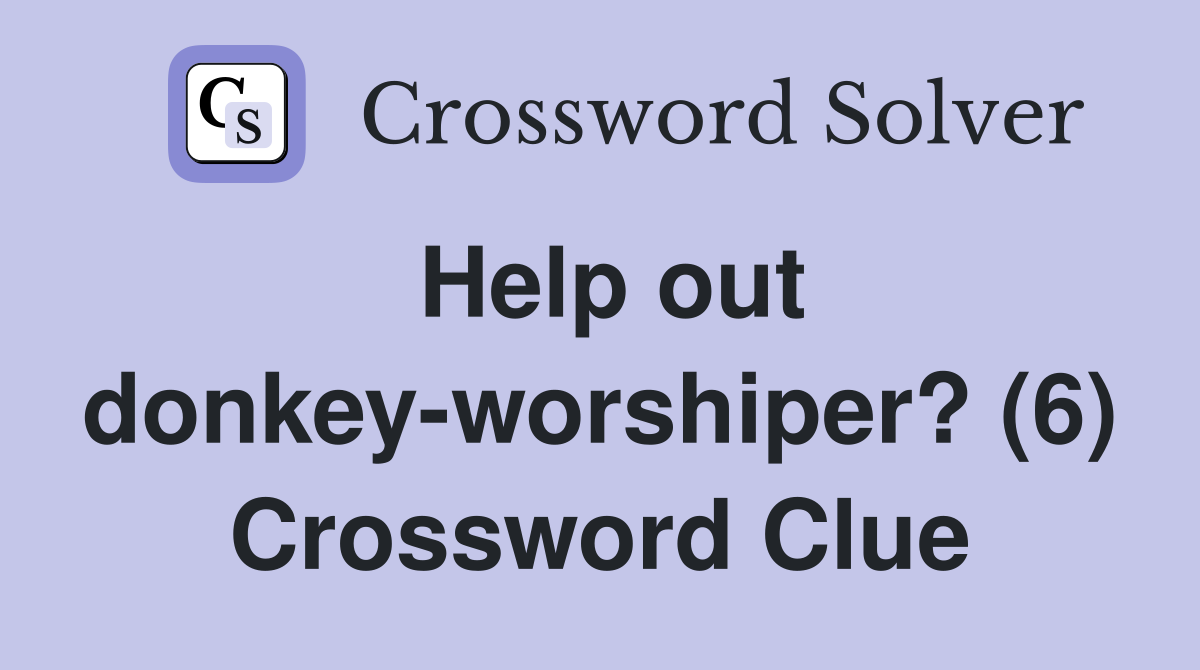 Help out donkey-worshiper? (6) Crossword Clue