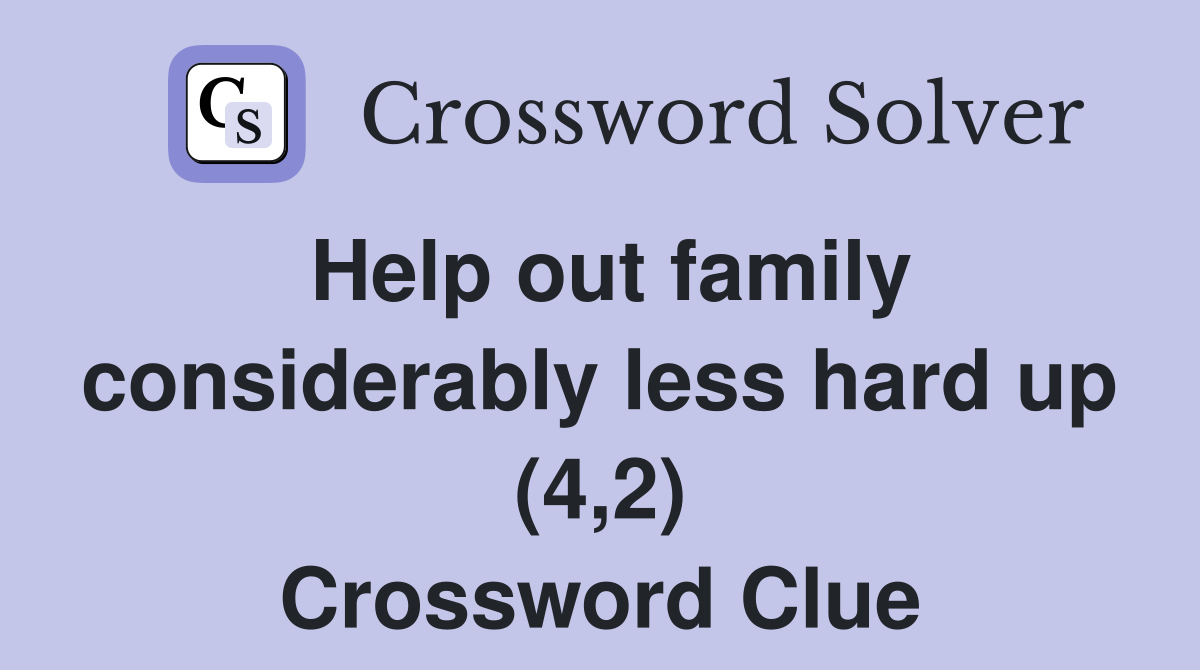 Help out family considerably less hard up (4,2) Crossword Clue