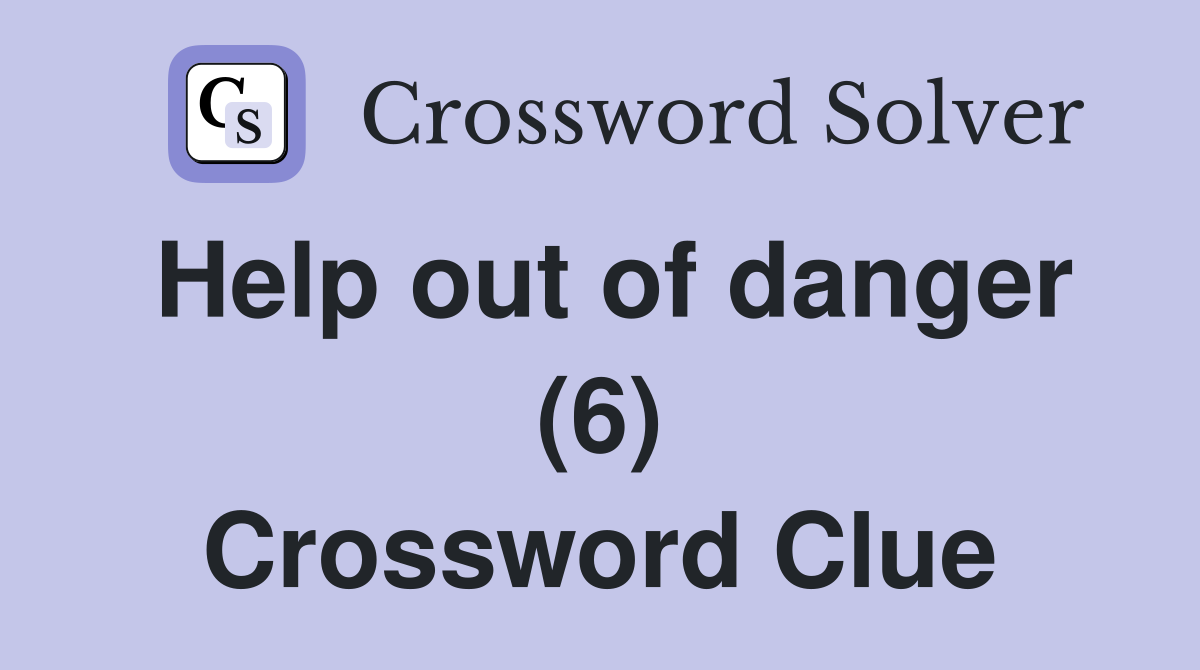 Help out of danger (6) Crossword Clue