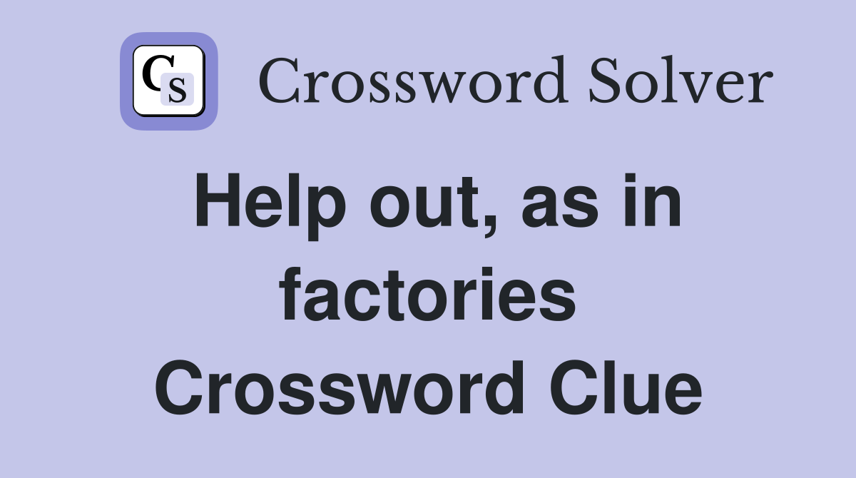 Help out, as in factories Crossword Clue