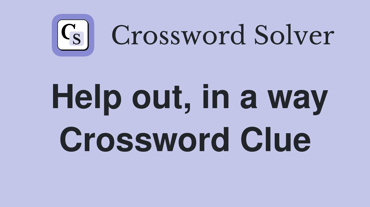 Help out, in a way Crossword Clue