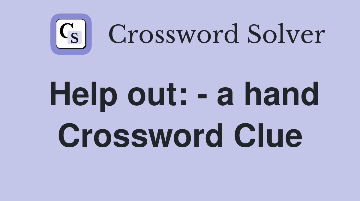 Help out: - a hand Crossword Clue