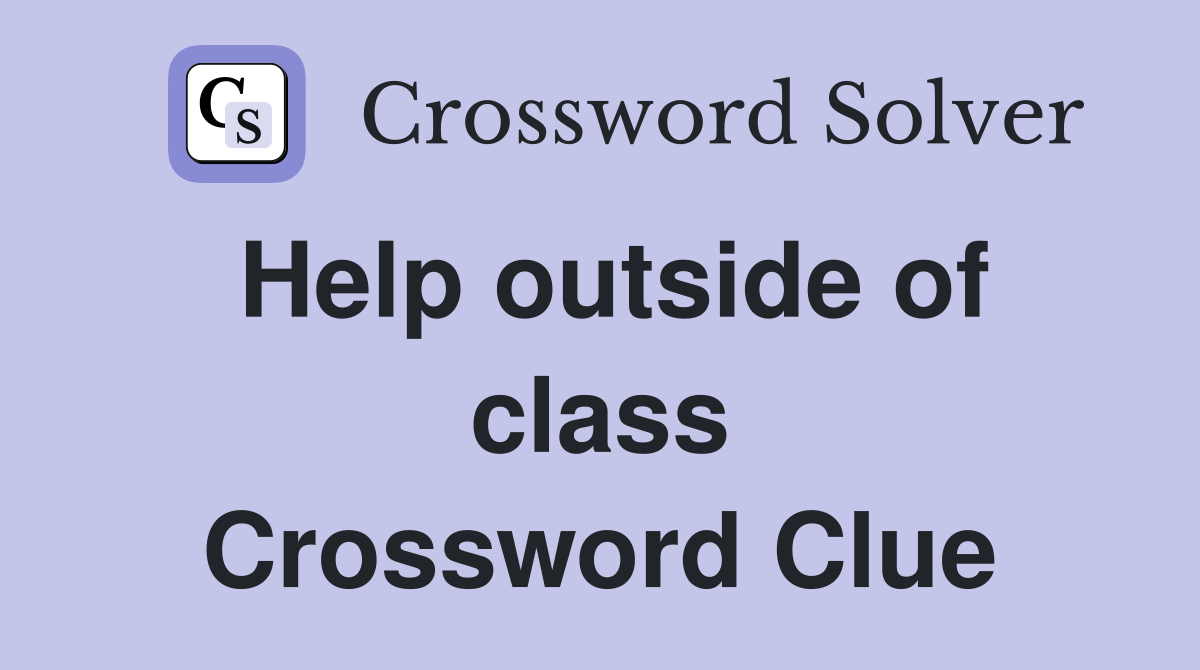 Help outside of class Crossword Clue