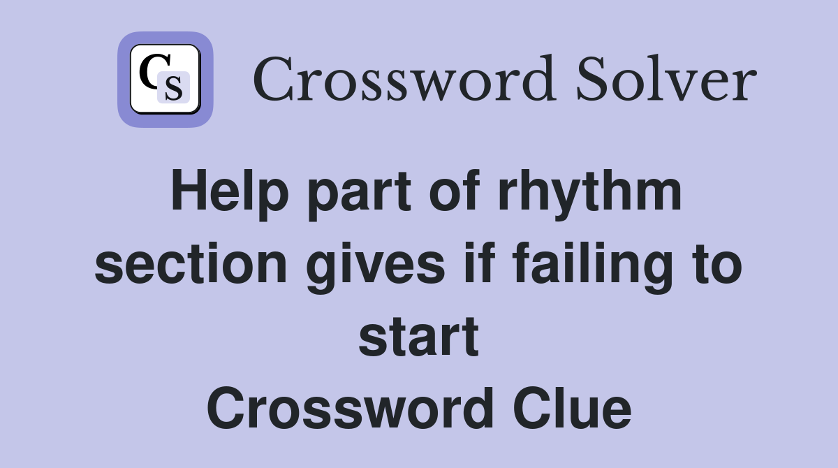 Help part of rhythm section gives if failing to start Crossword Clue