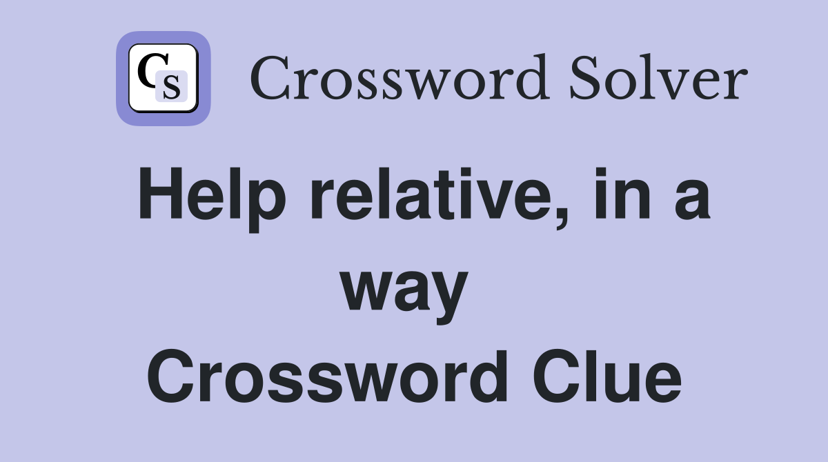 Help relative, in a way  Crossword Clue