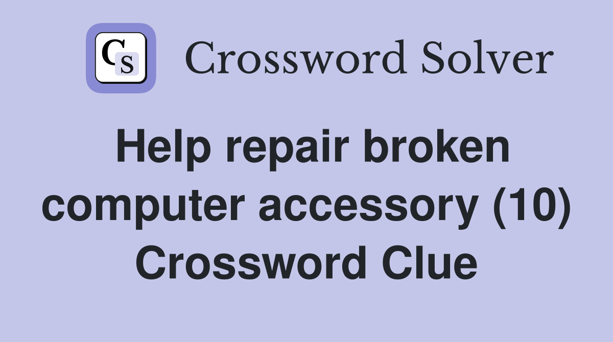 Help repair broken computer accessory (10) Crossword Clue