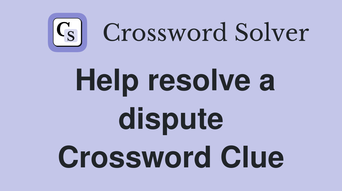 Help resolve a dispute Crossword Clue