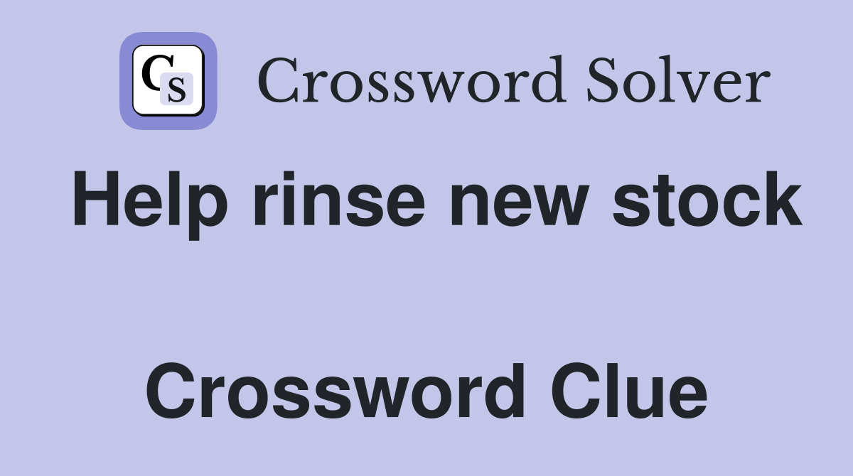 Help rinse new stock  Crossword Clue