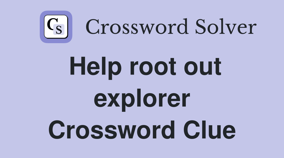 Help root out explorer Crossword Clue