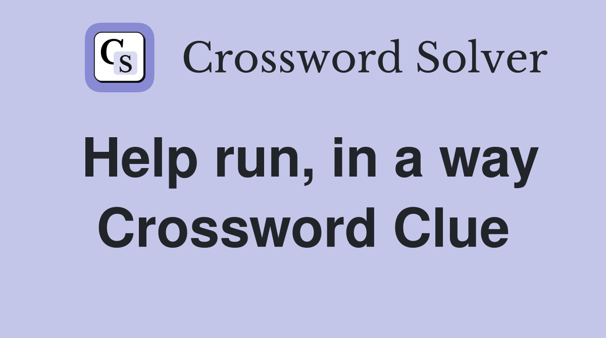 Help run, in a way Crossword Clue