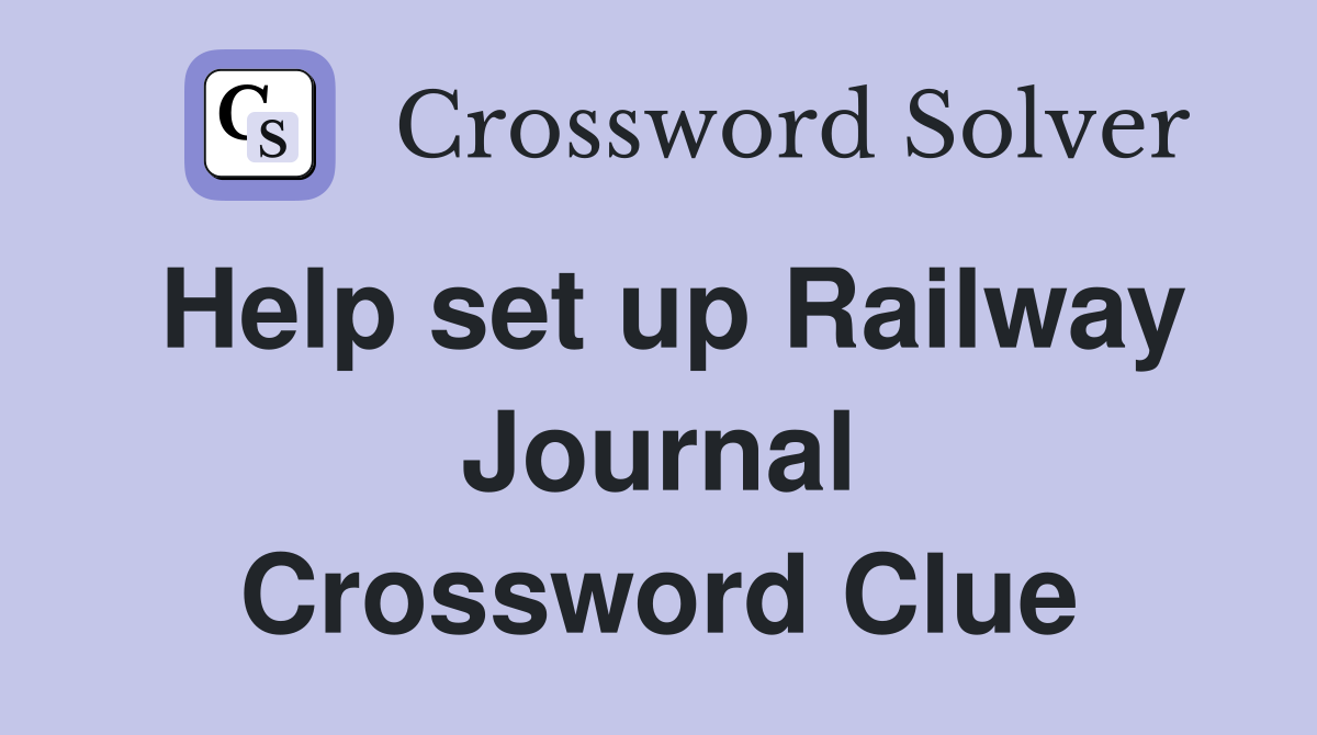 Help set up Railway Journal Crossword Clue