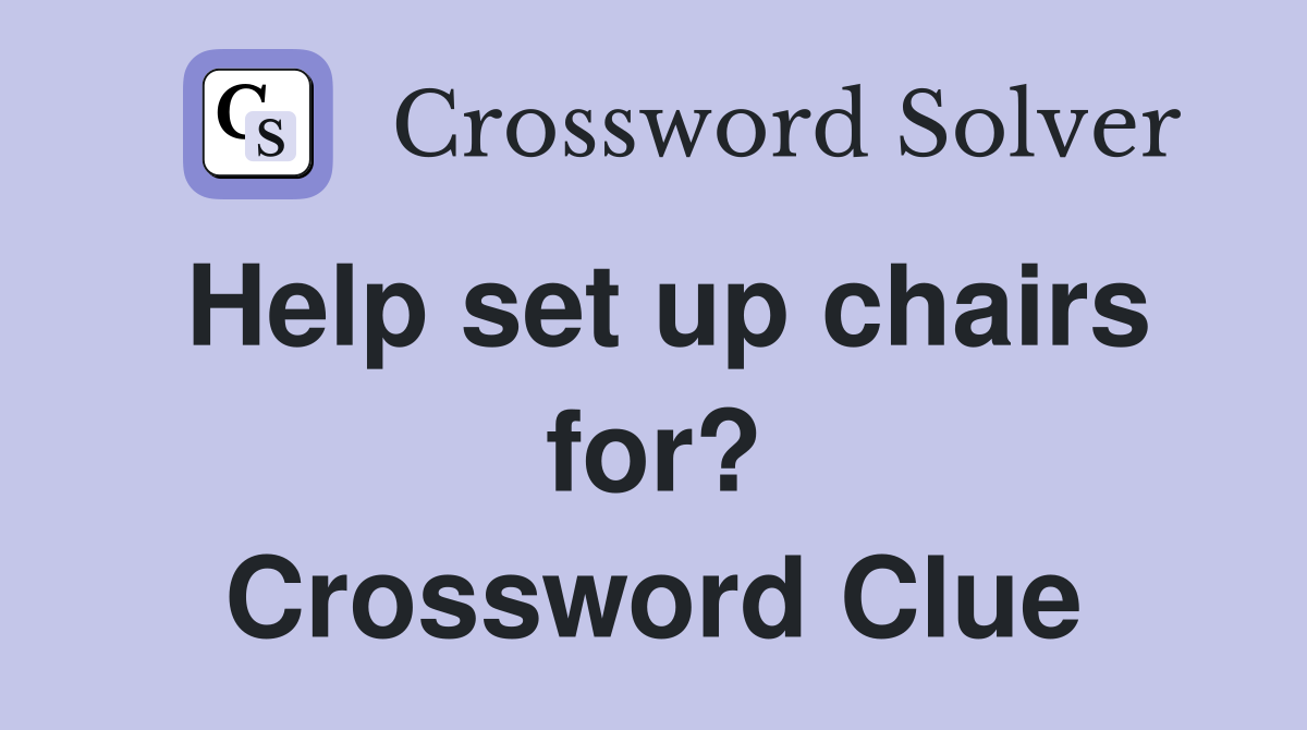 Help set up chairs for? Crossword Clue