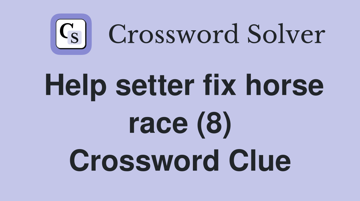 Help setter fix horse race (8) Crossword Clue